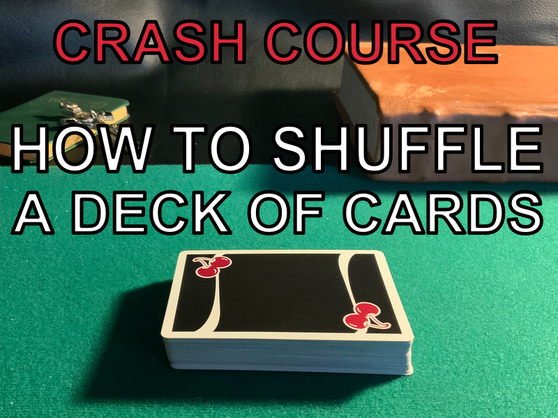 How to shuffle a deck of cards. Crash Course.
